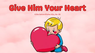 Give Him Your Heart | Sabbath School Songs