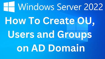 9. How to Create OU, Users and Groups on Active Directory 2022