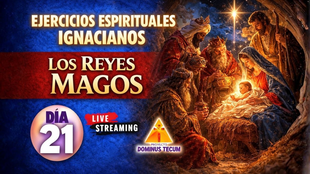 EJERCICIOS ESPIRITUALES IGNACIANOS 2026: DIA 21 - LOS REYES MAGOS