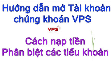 Hướng dẫn mở tài khoản chứng khoán VPS Cách nạp tiền vào tài khoản chứng khoán VPS
