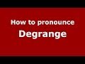 How to pronounce Degrange (French/France) - PronounceNames.com