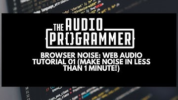 Browser Noise: Web Audio Tutorial 01 (Make Noise in less than 1 Minute!)