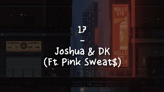 17 - Joshua & Dk [LIRIK SUB INDO] ft. Pink Sweat$