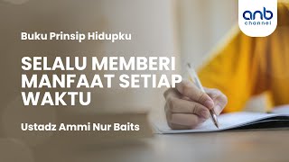 Selalu Memberikan Manfaat Setiap Waktu | Ustadz Ammi Nur Baits