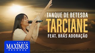 Tarciane feat. Brás Adoração - Tanque de Betesda (Music Video)