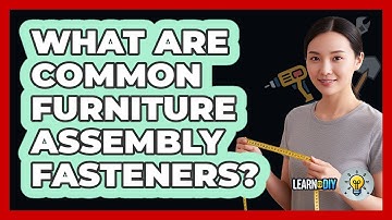 What Are Common Furniture Assembly Fasteners?