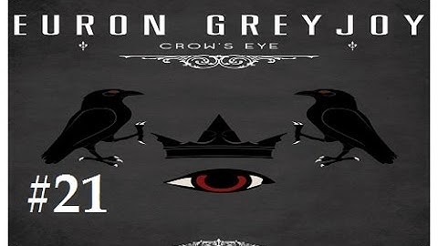 Crusader Kings 2: Game of thrones mod (Book Spoilers)- Crows Eye 21