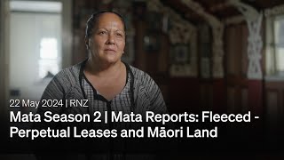 Mata With Mihingarangi Forbes Mata Reports Fleeced - Perpetual Leases And Māori Land Rnz