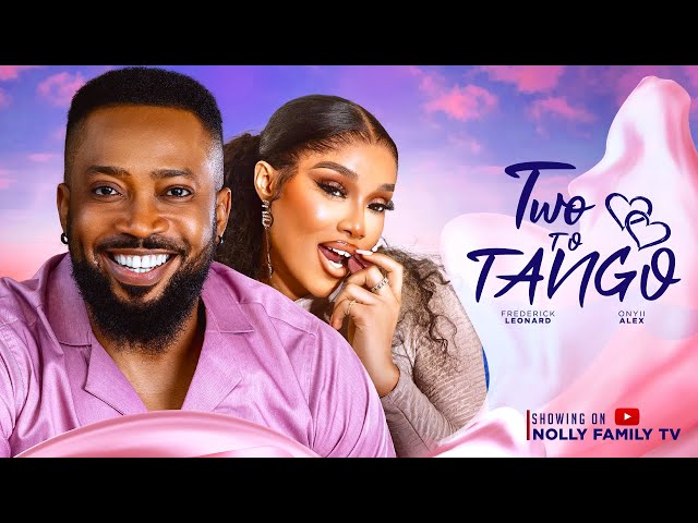 TWO TO TANGO (New Movie) Frederick Leonard, Onyii Alex 2024 Nollywood Romcom Movie class=