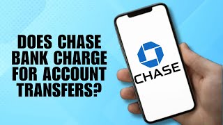 Does Chase Bank charge for account transfers?