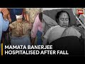 Bengal cm mamata banerjee hospitalised after a major injury  india today news