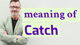 Catch Meaning Of Catch
