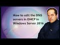 How to edit the DNS servers in DHCP in Windows Server 2016