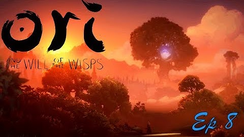 Ori and the Will of the Wisps - Ep 8