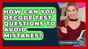 How Can You Decode Test Questions To Avoid Mistakes? - Steps to Sophomore Year