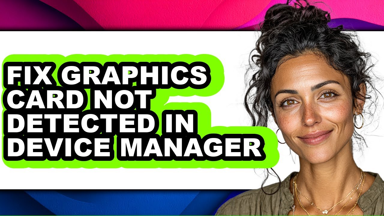 How to Fix Graphics Card Not Detected in Device Manager - Step by Step ...