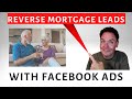 Reverse Mortgage Leads With Facebook Ads