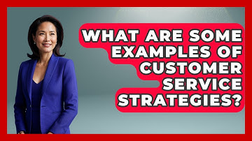 What Are Some Examples Of Customer Service Strategies? - Customer Support Coach