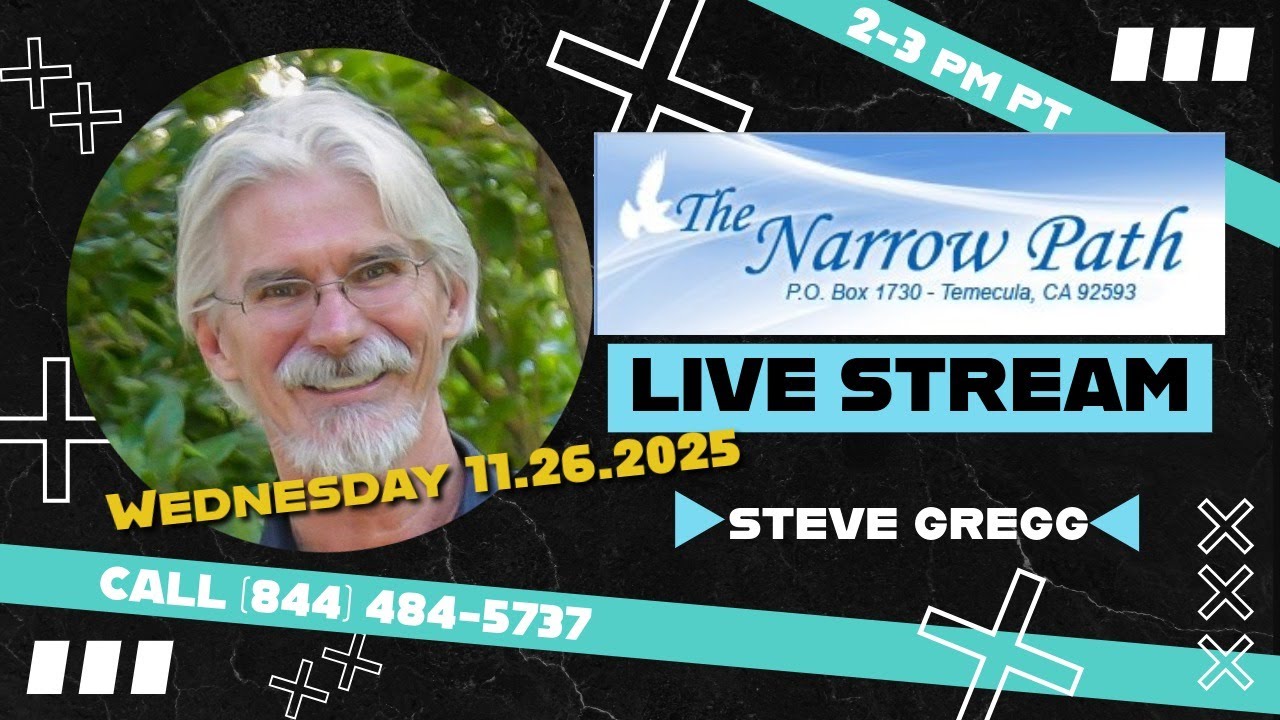 Wednesday 11.26.2025 The Narrow Path with Steve Gregg