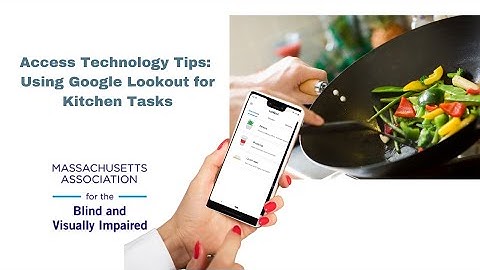Access Technology Tips: Using Google Lookout for Kitchen Tasks
