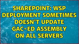 Sharepoint: wsp deployment sometimes doesn't update gac-ed assembly on all servers (3 Solutions!!)
