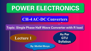 CH-4 AC-DC Converters Lecture 1 || Single Phase Half Wave converter || Power Electronics || GTU