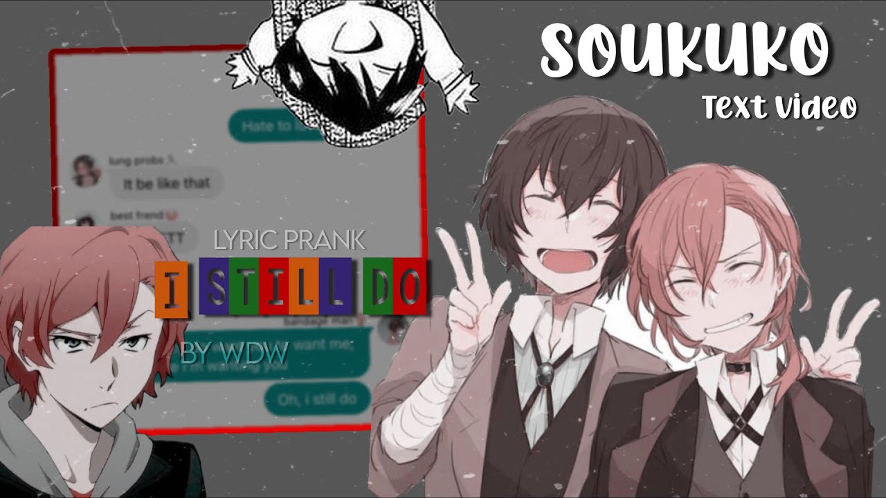 Bungou stray dogs | Text - Dazai lyric prank - I still do | Soukoku