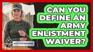 Can You Define An Army Enlistment Waiver