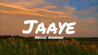 Abdul Hannan - Jaaye (Lyrics) | AW LYRICS #lyrics #jaaye #abdulhannan