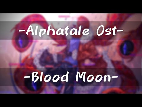 - Blood Moon -┃Alphatale Ost┃B.U.T.T.E.R.F.L.Y.6.6.6 Theme【DylanOwO】