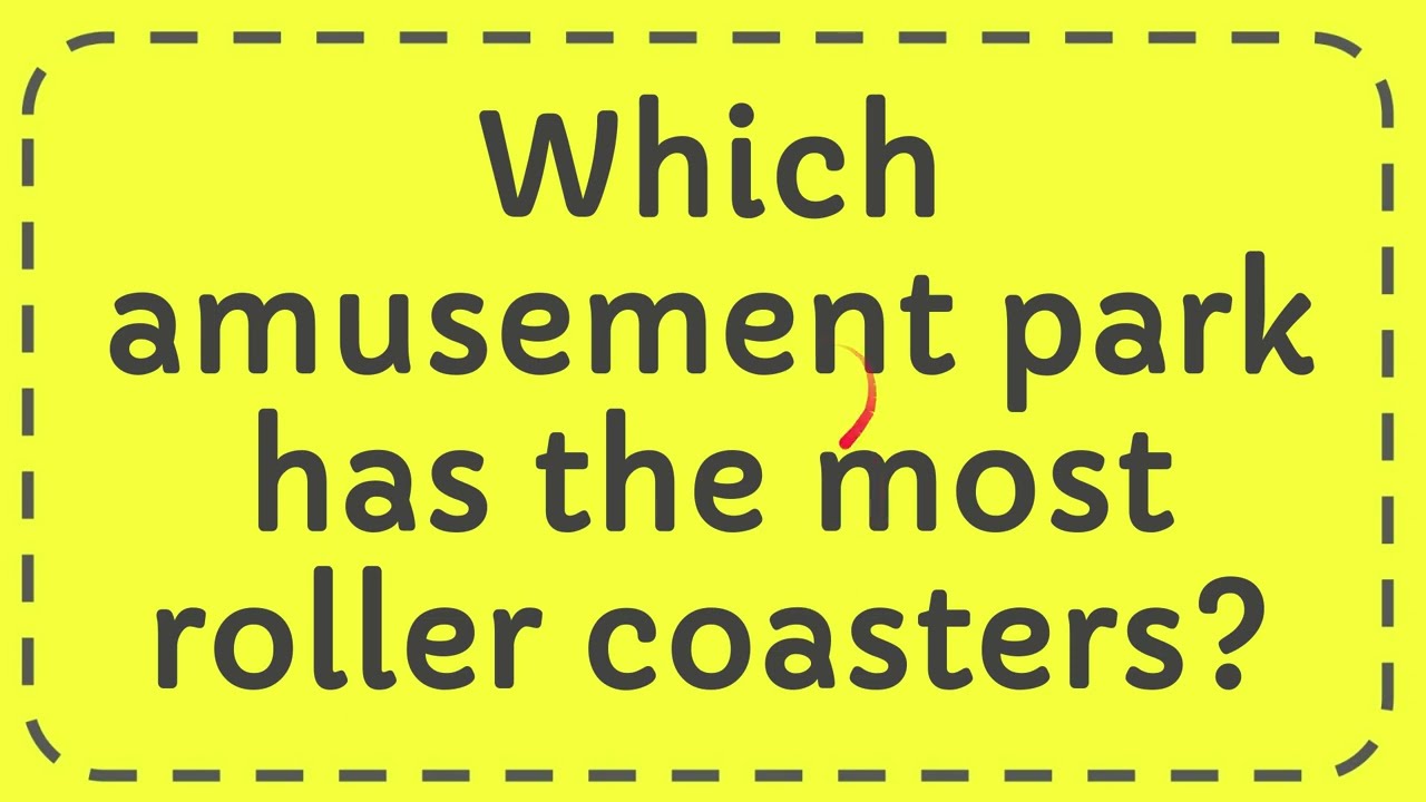 Which Amusement Park Has The Most Roller Coasters YouTube Which Amusement Park Has The Most Roller Coasters YouTube