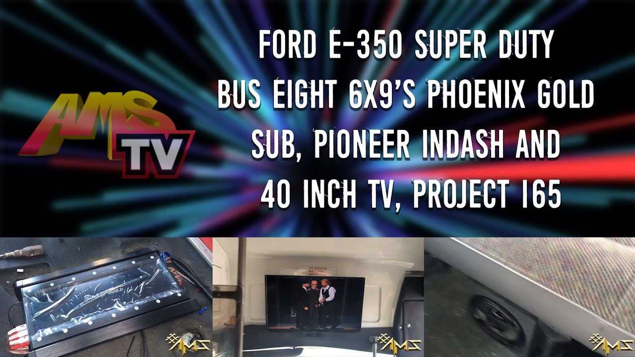 Ford E-350 Super Duty Bus Eight 6x9's Phoenix Gold Sub, Pioneer Indash and 40 Inch TV, Project 165