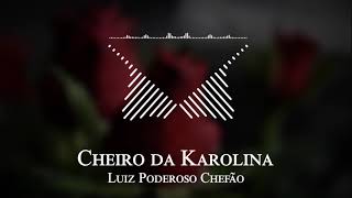 Luiz Poderoso Chefão - Cheiro da Karolina