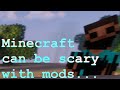 minecraft can be scary with mods...