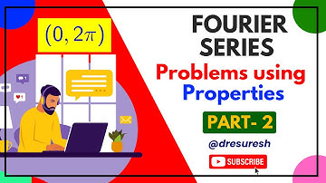 7. Fourier Series problems  (0,2pi) using property Part 2