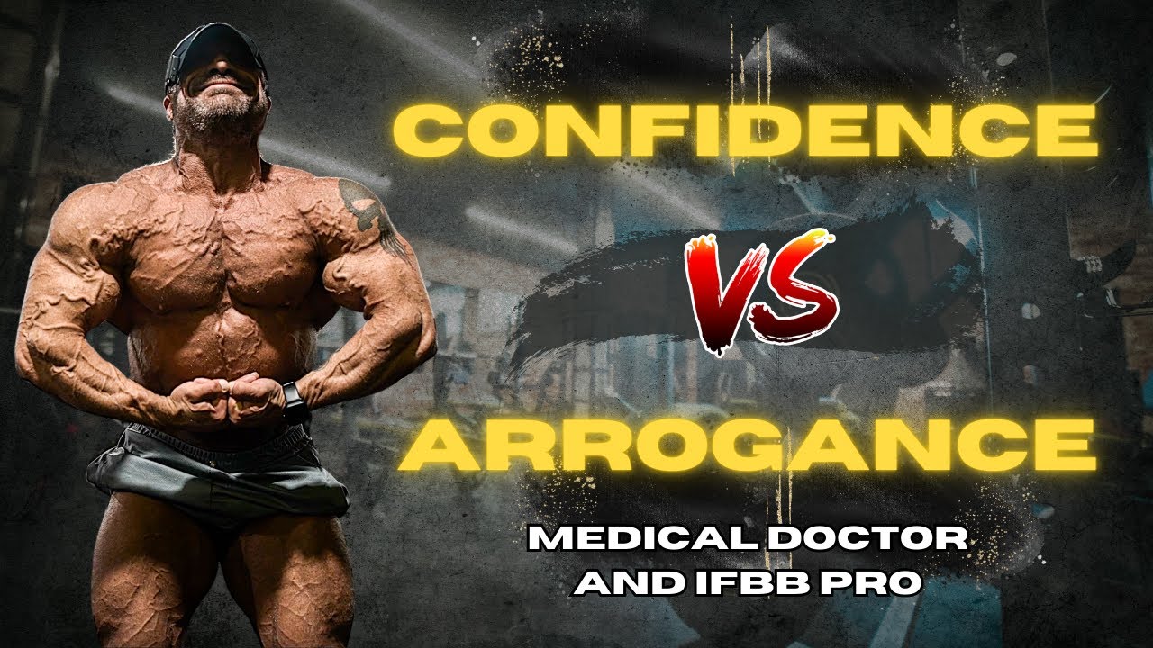 Confidence vs. Arrogance: The Psychology of Winning (From an IFBB Pro Bodybuilder & M.D.)