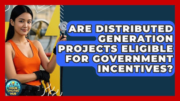 Are Distributed Generation Projects Eligible for Government Incentives? - Your Utilities Hub