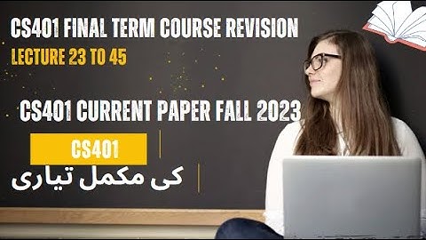 cs401 current paper final term exam with solution fall 2023 course revision