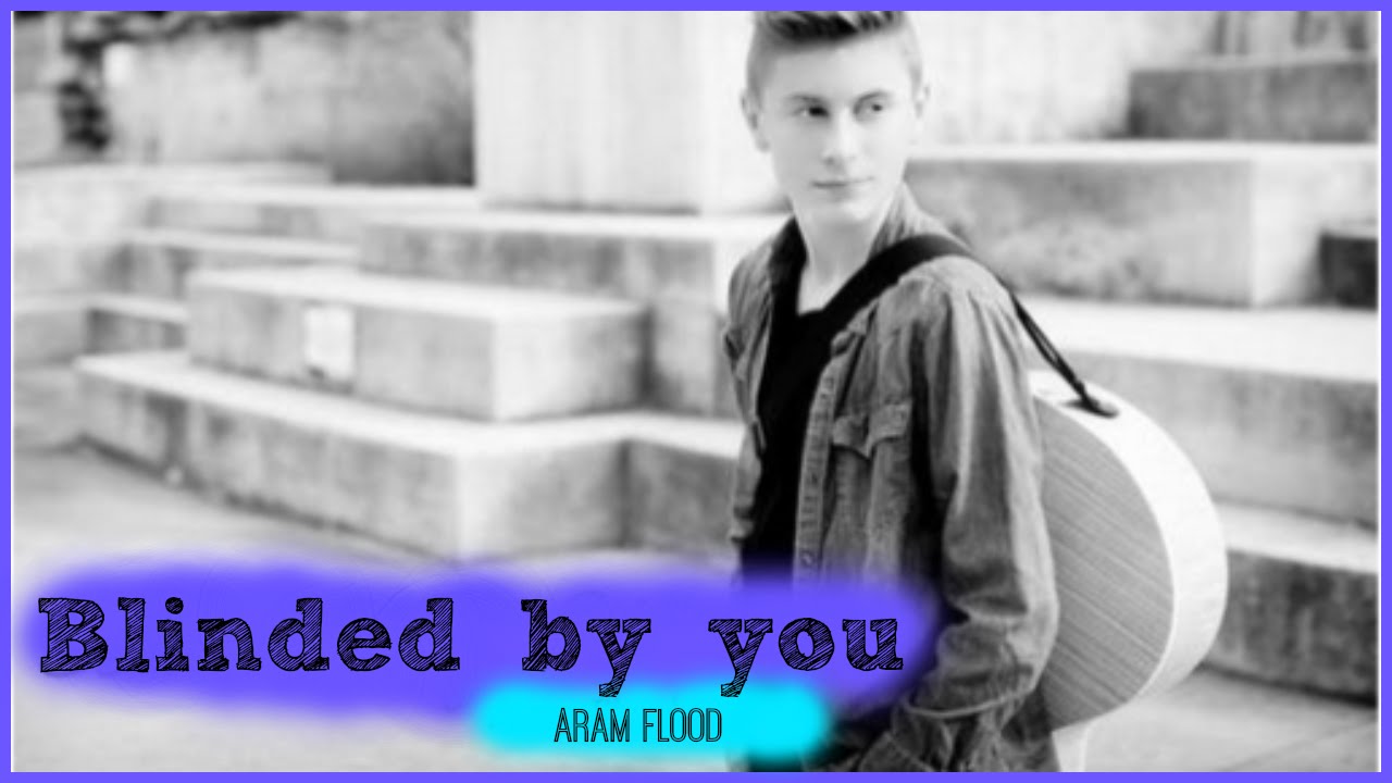 Blinded By You Lyrics Aram Flood YouTube Blinded by you lyrics aram flood youtube