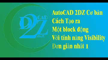 Z17- AutoCAD 2D Cơ bản Cách Tạo Block động Visibility 1