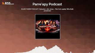 SCARY PARRE PODCAST | Episode 1: Jim Jones – The Cult Leader Who Built Jonestown