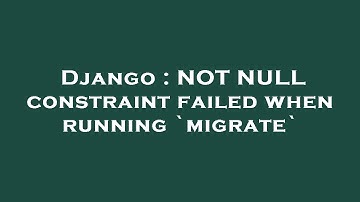 Django : NOT NULL constraint failed when running `migrate`