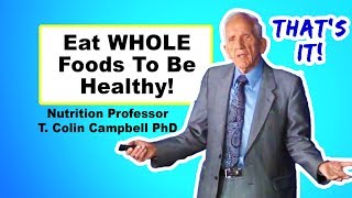 Focusing on Nutrients Is A Scam - T. Colin Campbell PhD