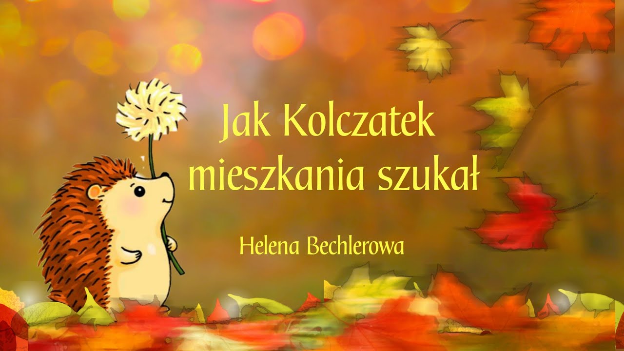 Jak Kolczatek Szukał Mieszkania Opowiadanie Jak Kolczatek mieszkania szukał ? opowiadanie Heleny Bechlerowej - YouTube