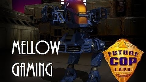 Mellow Gaming: Future Cop LAPD - Part Five