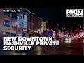 New downtown Nashville private security begins after previous firm fined $118K