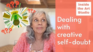 Inside the Art Studio – Part 7: Dealing with Creative Self Doubt/Questioning my Work