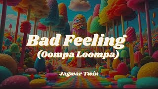 Bad Feeling (Oompa Loompa) | Jagwar Twin | Tiktok  Lyrics