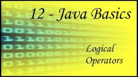 Java Basics - 12 - Logical Operators