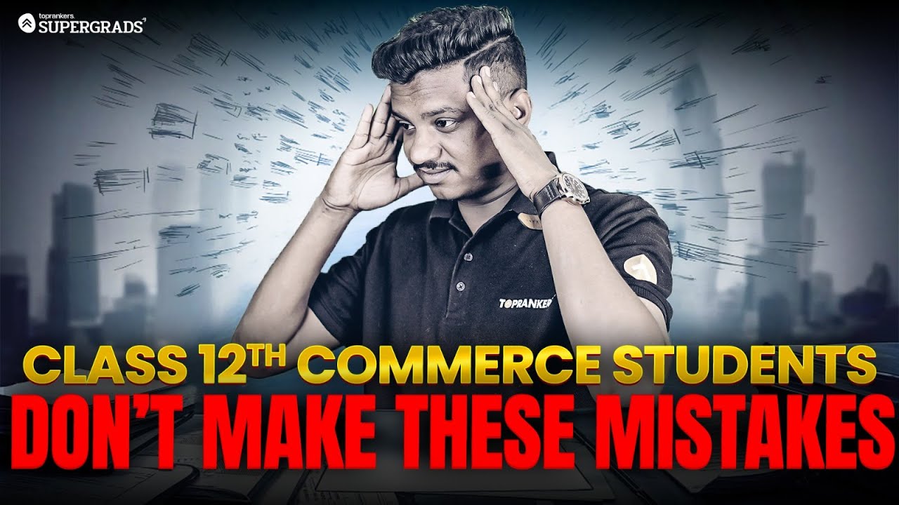 Top 7 Mistakes Class 12 Commerce Students Must Avoid in Board Exams ...